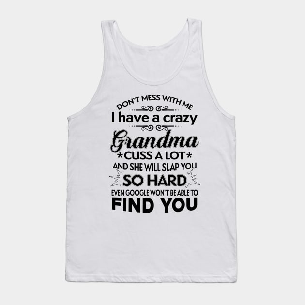 I Have A Crazy Grandma Who Happens To Cuss A Lot Tank Top by TeeWind